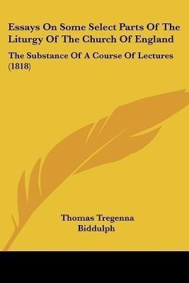 Essays On Some Select Parts Of The Liturgy Of The Church Of England(English, Paperback, Biddulph Thomas Tregenna)