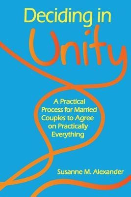 Deciding in Unity(English, Paperback, Alexander Susanne M)