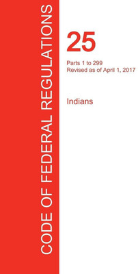 CFR 25, Parts 1 to 299, Indians, April 01, 2017 (Volume 1 of 2)(English, Paperback, unknown)