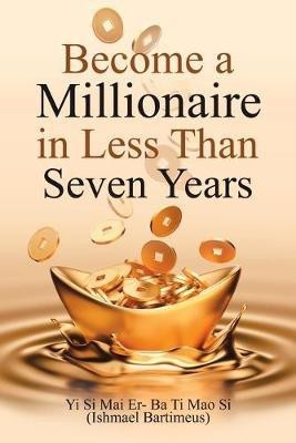 Become a Millionaire in Less Than Seven Years(English, Paperback, Bartimeus Ishmael)