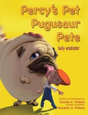 Percy's Pet Pugusaur Pete, bully eradicator(English, Hardcover, Pickens Charles E)