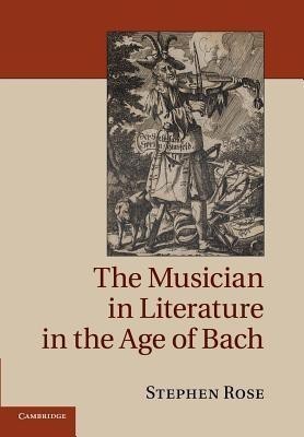 The Musician in Literature in the Age of Bach(English, Paperback, Rose Stephen)