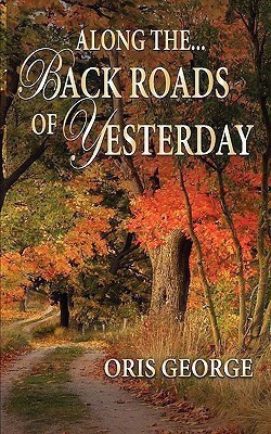 Along the Back Roads of Yesterday(English, Paperback, George Oris)