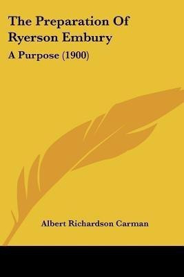 The Preparation Of Ryerson Embury(English, Paperback, Carman Albert Richardson)