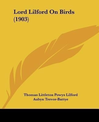 Lord Lilford On Birds (1903)(English, Paperback, Lilford Thomas Littleton Powys)