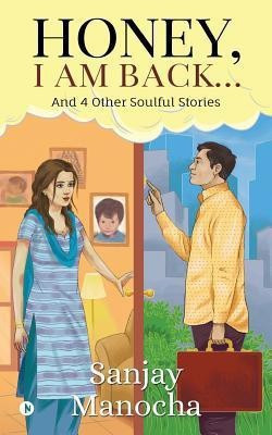 Honey, I am Back...  - And 4 Other Soulful Stories(English, Paperback, Manocha Sanjay)