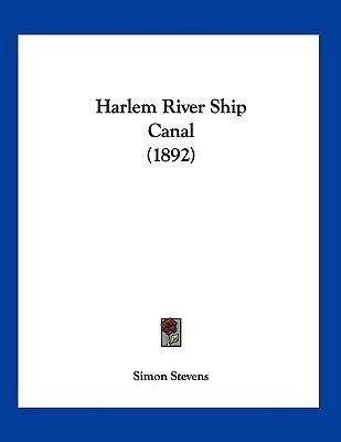 Harlem River Ship Canal (1892)(English, Paperback, Stevens Simon)