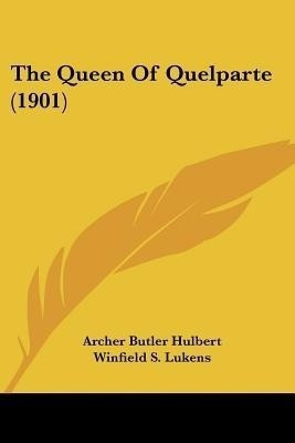 The Queen Of Quelparte (1901)(English, Paperback, Hulbert Archer Butler)