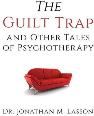 The Guilt Trap and Other Tales of Psychotherapy(English, Paperback, Lasson Jonathan)