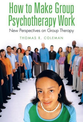 How to Make Group Psychotherapy Work(English, Paperback, Coleman Thomas R)