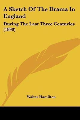 A Sketch Of The Drama In England(English, Paperback, Hamilton Walter)