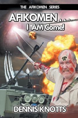 AFIKOMEN . . . I AM Come! The Final Chapter of the Afikomen Series(English, Paperback, Knotts Dennis)
