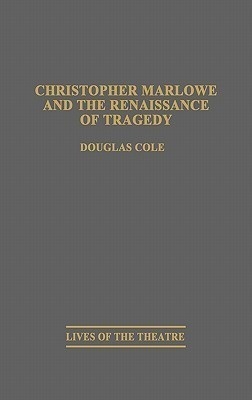 Christopher Marlowe and the Renaissance of Tragedy(English, Hardcover, Cole Douglas)
