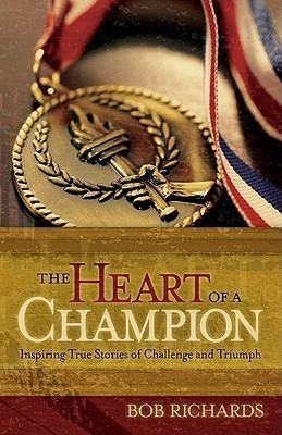 The Heart of a Champion - Inspiring True Stories of Challenge and Triumph(English, Paperback, Richards Bob)