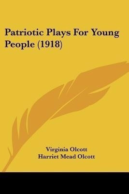 Patriotic Plays For Young People (1918)(English, Paperback, Olcott Virginia)