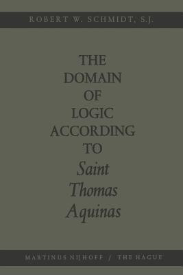 The Domain of Logic According to Saint Thomas Aquinas(English, Paperback, Schmidt Robert W.)