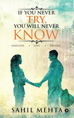 If You Never Try, You Will Never Know  - Ambition - Love - Destiny(English, Paperback, Mehta Sahil)