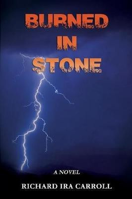 Burned In Stone(English, Paperback, Carroll Richard Ira)