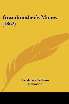 Grandmother's Money (1862)(English, Paperback, Robinson Frederick William)