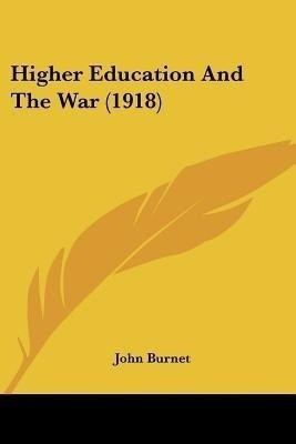 Higher Education And The War (1918)(English, Paperback, Burnet John)