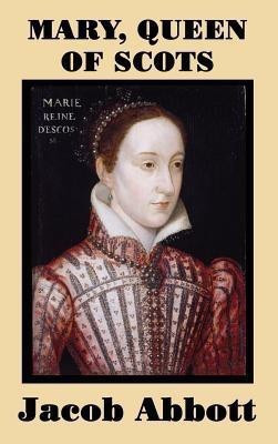 Mary, Queen of Scots(English, Hardcover, Abbott Jacob)