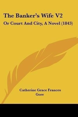 The Banker's Wife V2(English, Paperback, Gore Catherine Grace Frances)