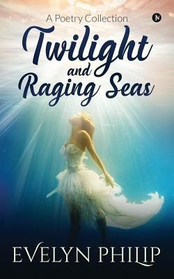 Twilight and Raging Seas(English, Paperback, Evelyn Philip)