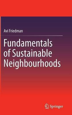Fundamentals of Sustainable Neighbourhoods(English, Hardcover, Friedman Avi)