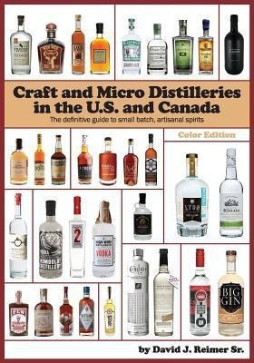 Craft and Micro Distilleries in the U.S. and Canada, 4th Edition (Color)(English, Paperback, Reimer Sr David J)