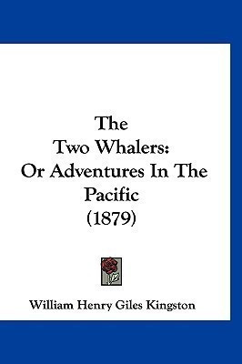 The Two Whalers(English, Paperback, Kingston William Henry Giles)