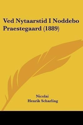 Ved Nytaarstid I Noddebo Praestegaard (1889)(English, Paperback, Nicolai Henrik)