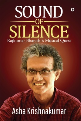 Sound of Silence  - Rajkumar Bharathiâs Musical Quest(English, Paperback, Asha Krishnakumar)