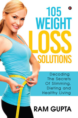 105 Weight Loss Solutions  - Decoding The Secrets Of Slimming, Dieting and Healthy Living(English, Paperback, Gupta Ram)