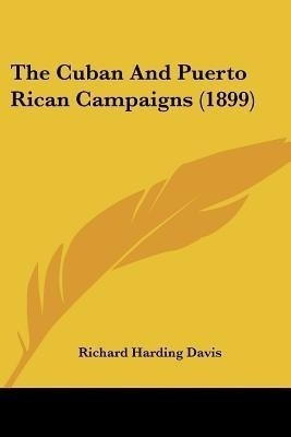 The Cuban And Puerto Rican Campaigns (1899)(English, Paperback, Davis Richard Harding)