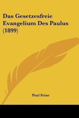 Das Gesetzesfreie Evangelium Des Paulus (1899)(German, Paperback, unknown)
