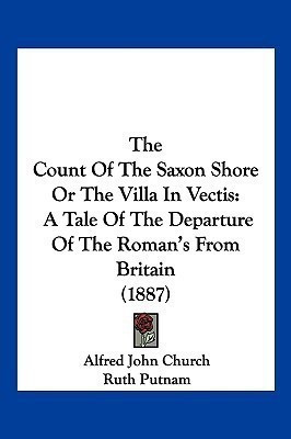 The Count Of The Saxon Shore Or The Villa In Vectis(English, Paperback, Church Alfred John)