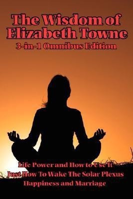 The Wisdom of Elizabeth Towne(English, Paperback, Towne Elizabeth)