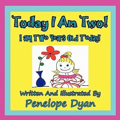 Today I am Two! I am Two Years Old Today!(English, Paperback, Dyan Penelope)
