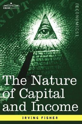The Nature of Capital and Income(English, Hardcover, Fisher Irving)