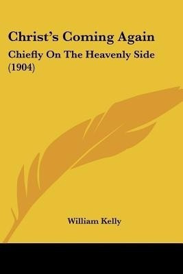 Christ's Coming Again(English, Paperback, Kelly William Professor of Criminology)