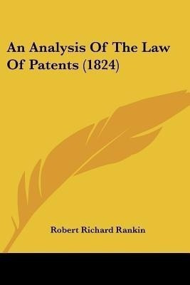 An Analysis Of The Law Of Patents (1824)(English, Paperback, Rankin Robert Richard)