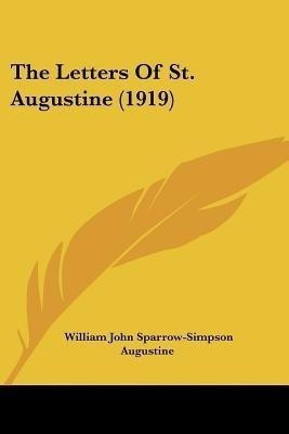 The Letters Of St. Augustine (1919)(English, Paperback, Sparrow-Simpson William John)