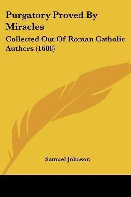 Purgatory Proved By Miracles(English, Paperback, Johnson Samuel)