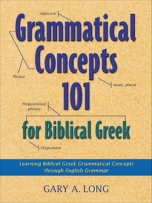 Grammatical Concepts 101 for Biblical Greek - Learning Biblical Greek Grammatical Concepts through English Grammar(English, Paperback, Long Gary A.)