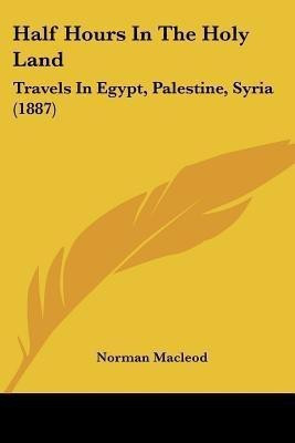 Half Hours In The Holy Land(English, Paperback, MacLeod Norman)