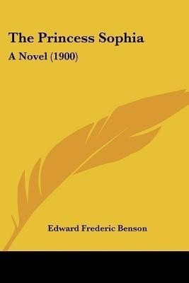 The Princess Sophia(English, Paperback, Benson Edward Frederic)