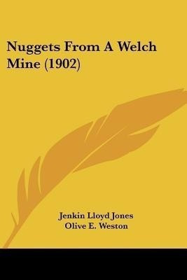 Nuggets From A Welch Mine (1902)(English, Paperback, Jones Jenkin Lloyd)