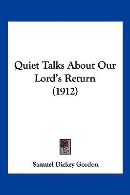 Quiet Talks About Our Lord's Return (1912)(English, Paperback, Gordon Samuel Dickey)