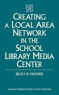 Creating a Local Area Network in the School Library Media Center(English, Hardcover, Mather Becky)