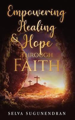 Empowering Healing and Hope Through Faith(English, Hardcover, Sugunendran Selva)